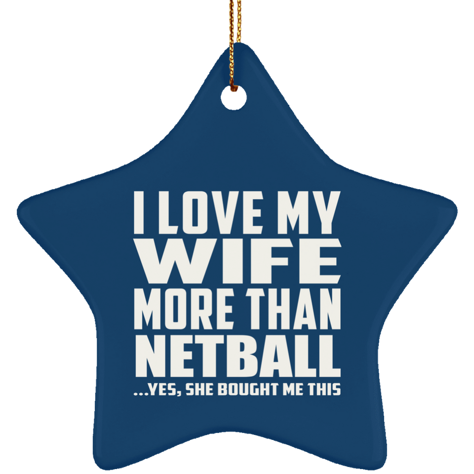 I Love My Wife More Than Netball - Star Ornament