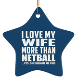 I Love My Wife More Than Netball - Star Ornament