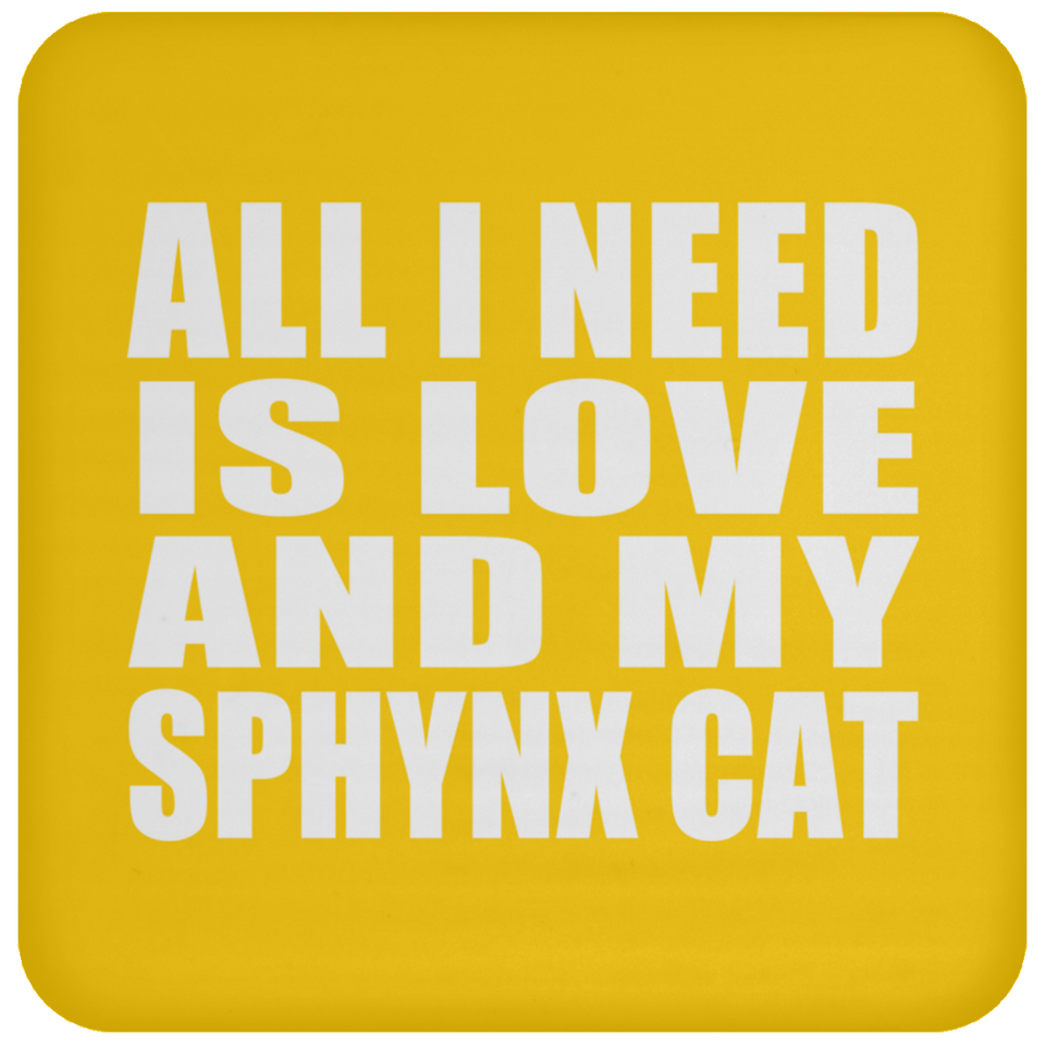All I Need Is Love And My Sphynx Cat - Drink Coaster