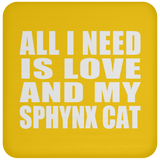 All I Need Is Love And My Sphynx Cat - Drink Coaster