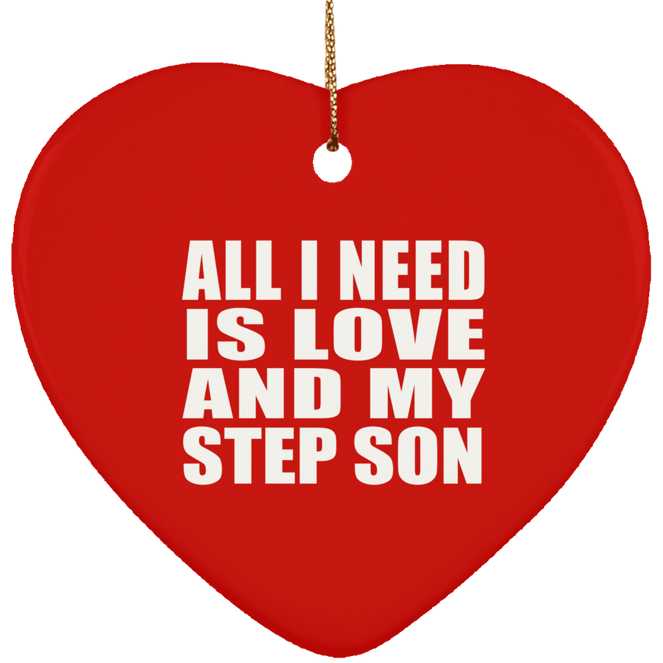 All I Need Is Love And My Step Son - Heart Ornament