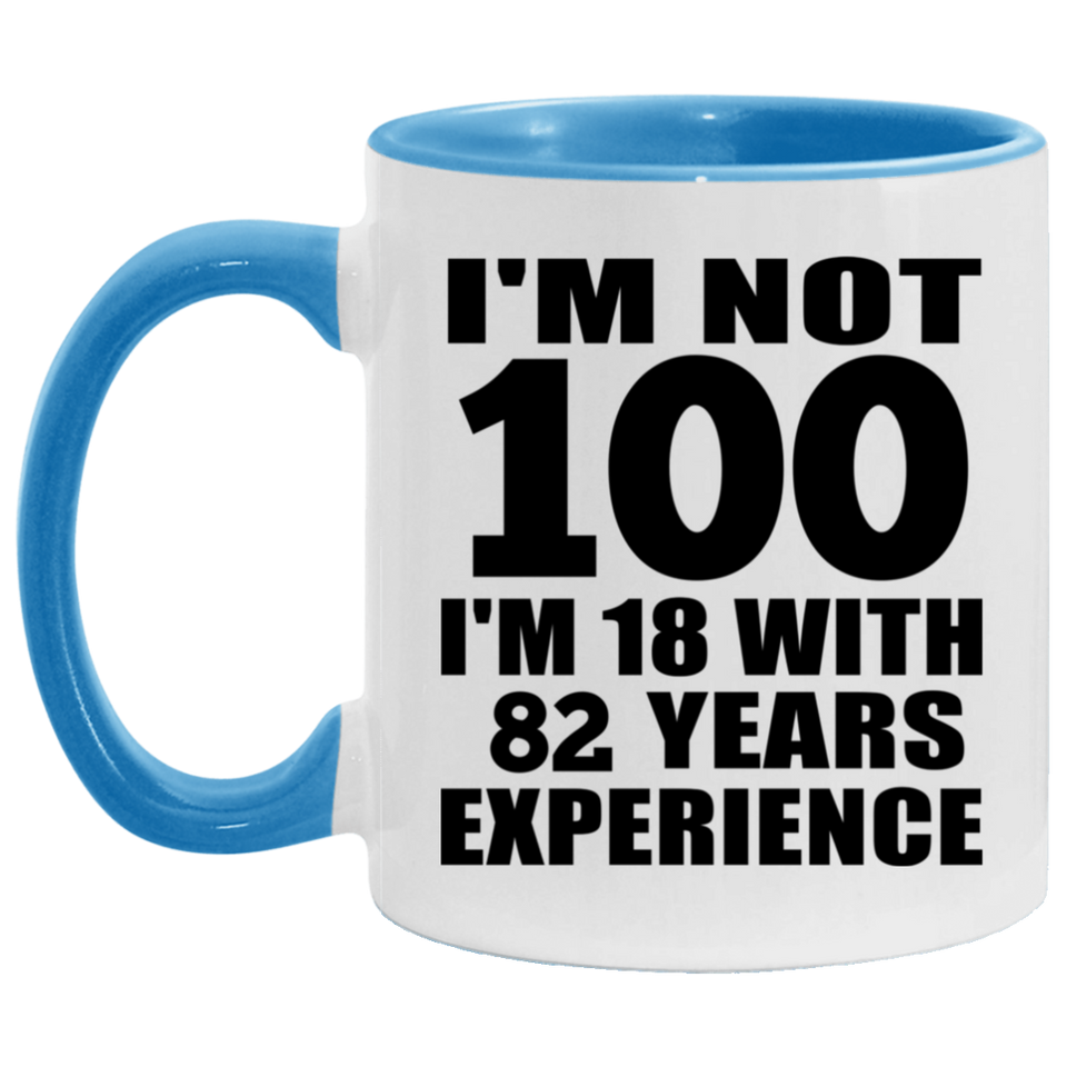 100th Birthday I'm Not 100 I'm 18 With 82 Years Experience - 11oz Accent Mug Blue
