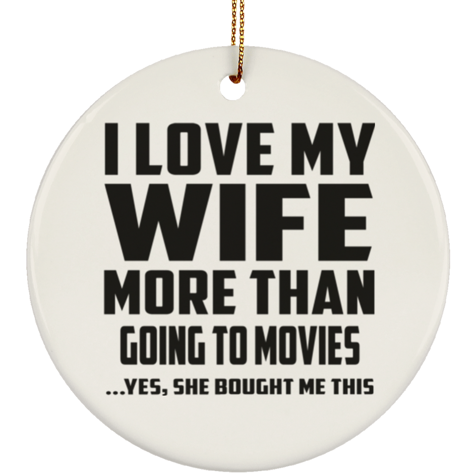I Love My Wife More Than Going to movies - Circle Ornament