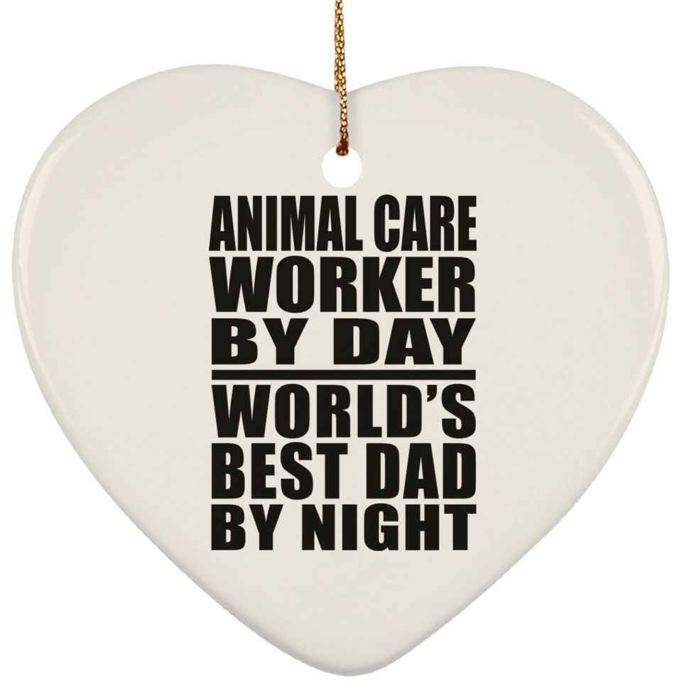 Animal Care Worker By Day World's Best Dad By Night - Heart Ornament