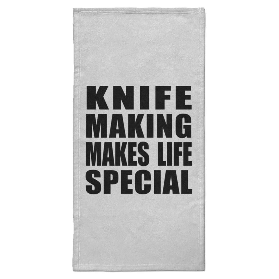 Knife Making Makes Life Special - Hand Towel