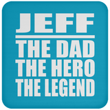 Jeff The Dad The Hero The Legend - Drink Coaster
