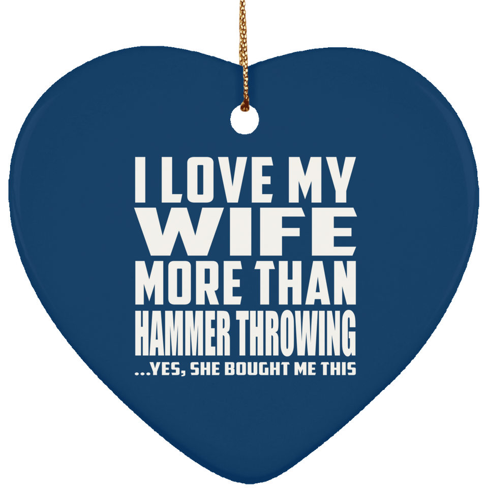 I Love My Wife More Than Hammer Throwing - Heart Ornament