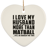 I Love My Husband More Than Matball - Heart Ornament