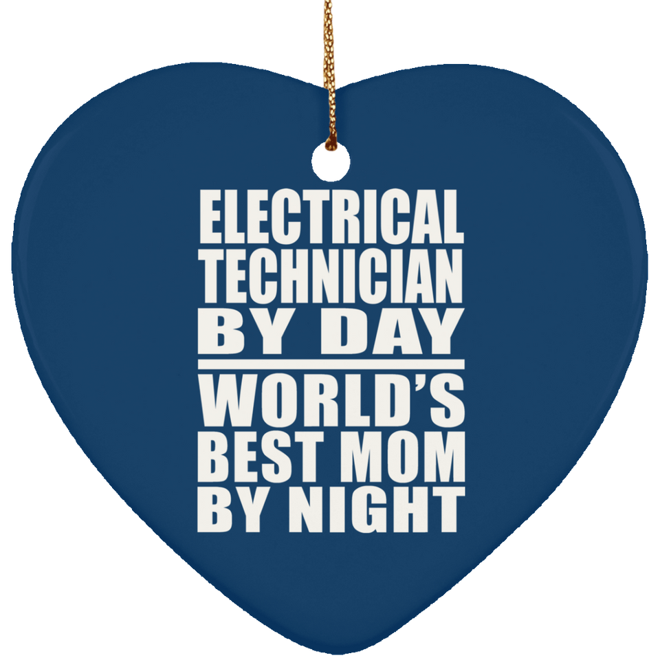Electrical Technician By Day World's Best Mom By Night - Heart Ornament