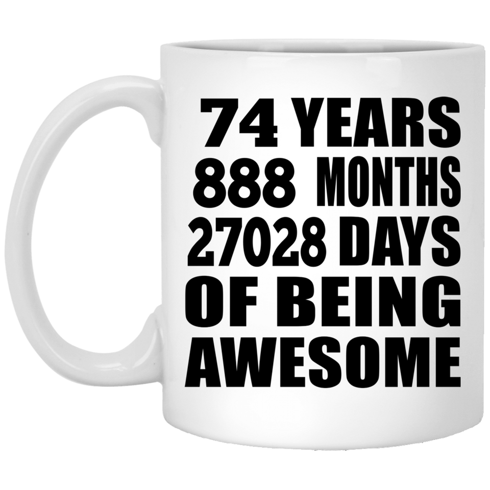 74th Birthday 74 Years 888 Months 27028 Days Of Awesome - 11oz Coffee Mug