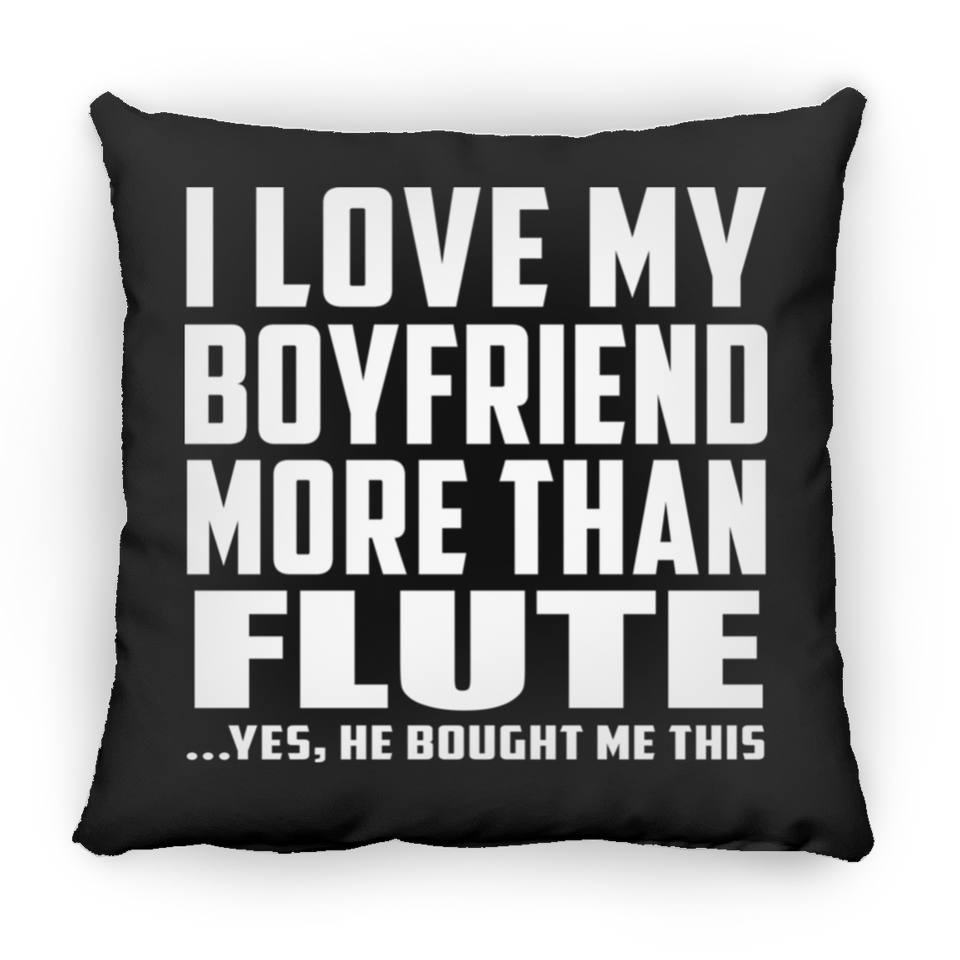 I Love My Boyfriend More Than Flute - Throw Pillow Black