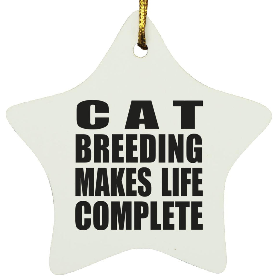 Cat Breeding Makes Life Complete - Star Ornament