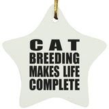 Cat Breeding Makes Life Complete - Star Ornament
