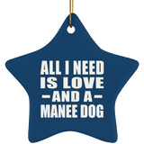 All I Need Is Love And A Manee Dog - Star Ornament