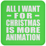 All I Want For Christmas Is More Animation - Coaster
