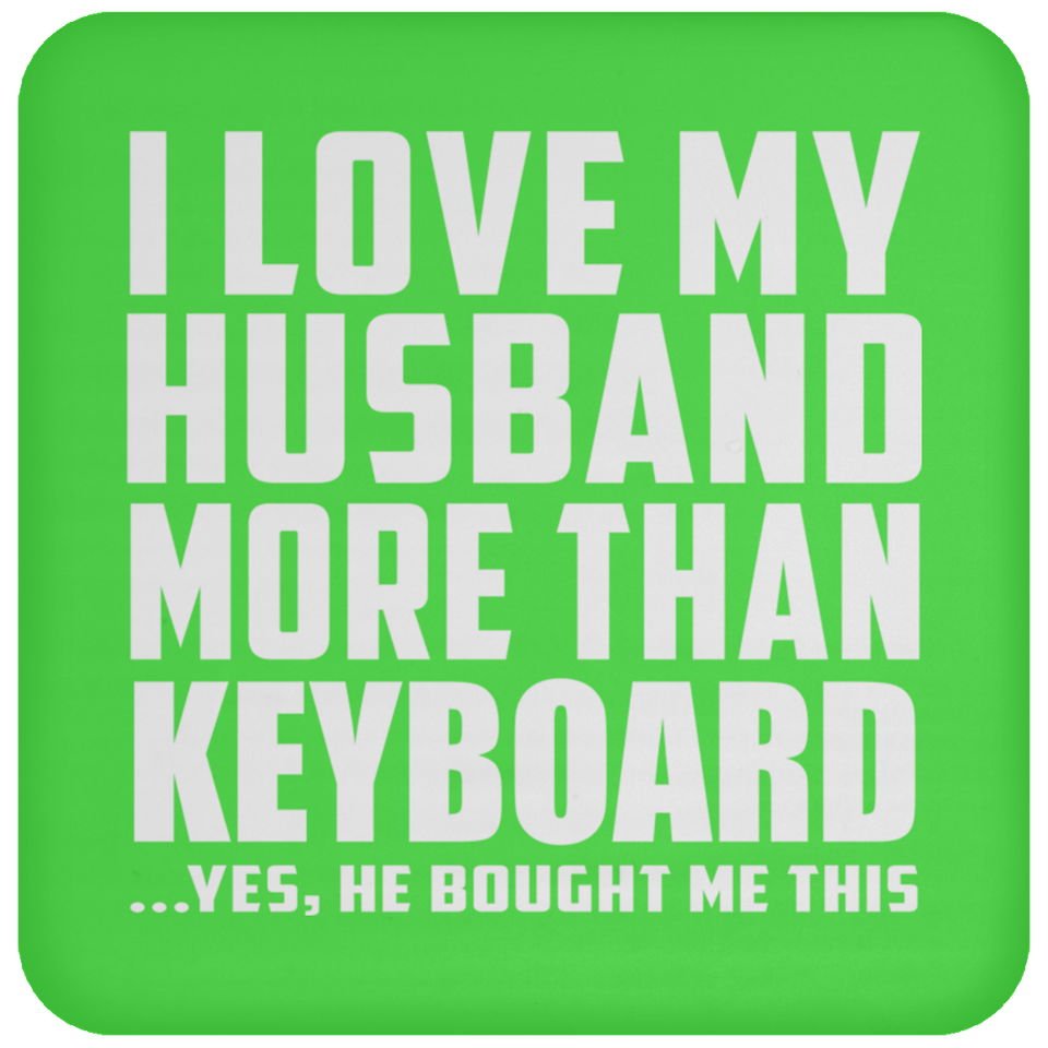 I Love My Husband More Than Keyboard - Drink Coaster