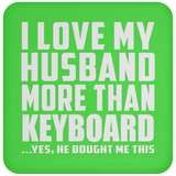 I Love My Husband More Than Keyboard - Drink Coaster