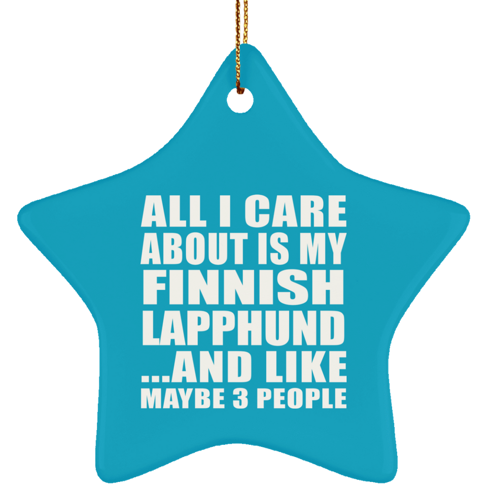 All I Care About Is My Finnish Lapphund - Star Ornament