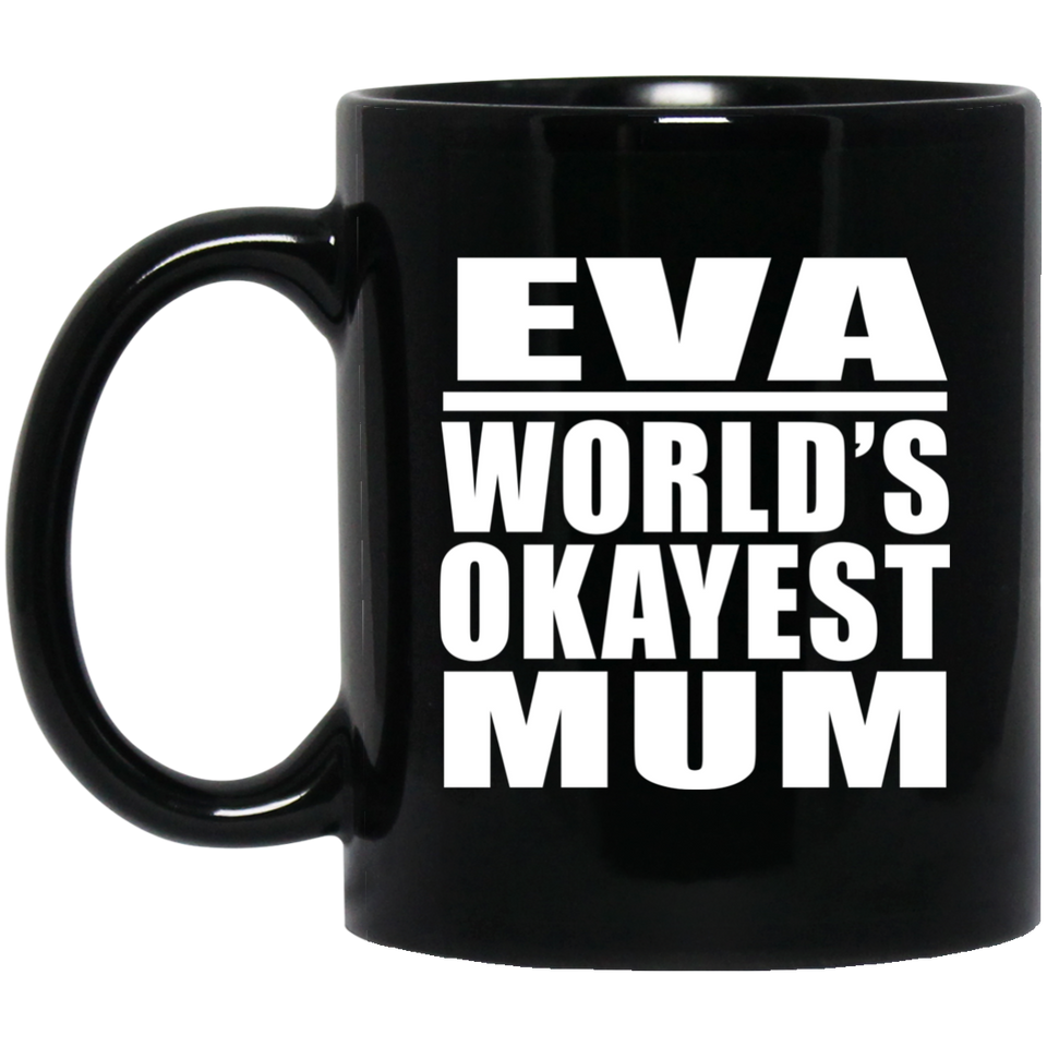 Eva World's Okayest Mum - 11 Oz Coffee Mug Black
