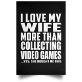 I Love My Wife More Than Collecting Video Games - Poster Portrait