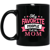 My Favorite People Call Me Mom - 11 Oz Coffee Mug Black