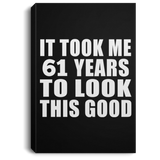61st Birthday Took Me 61 Years To Look This Good - Canvas Portrait