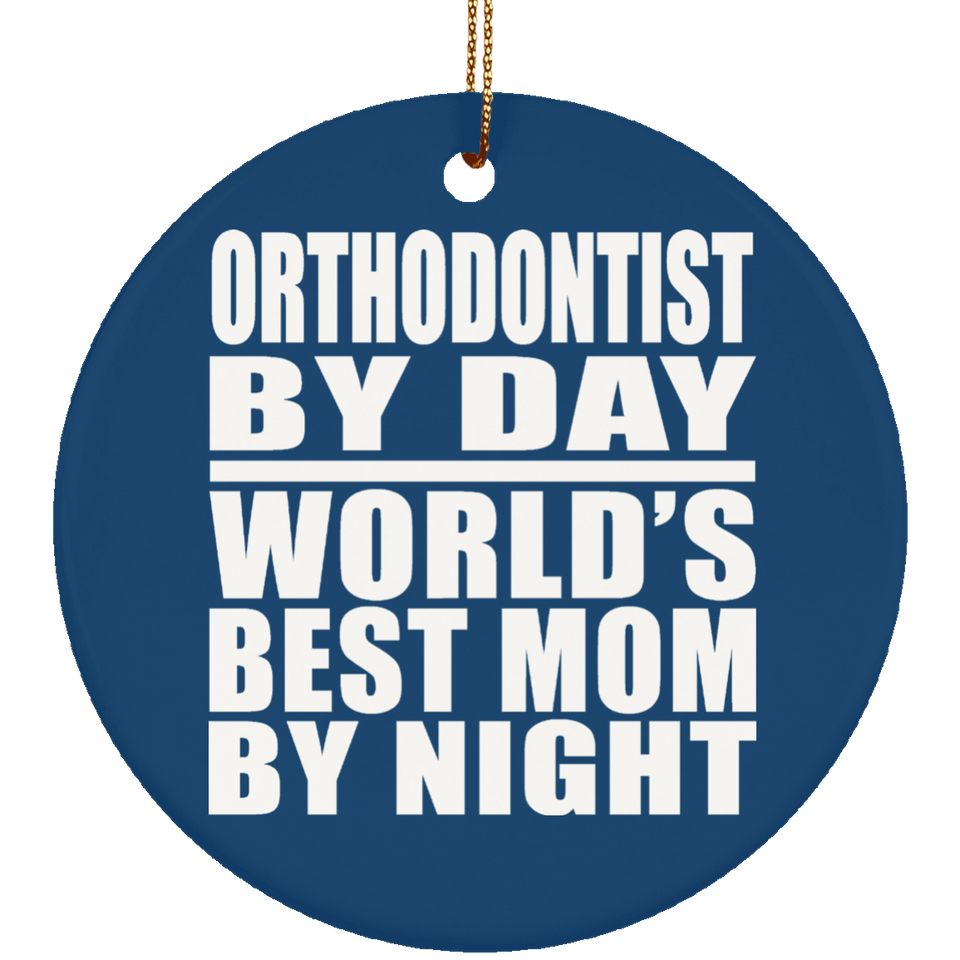 Orthodontist By Day World's Best Mom By Night - Circle Ornament