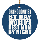 Orthodontist By Day World's Best Mom By Night - Circle Ornament