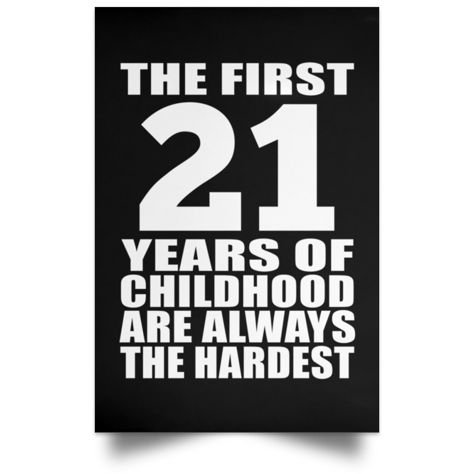 First 21 Years of Childhood Are The Hardest - Poster Portrait