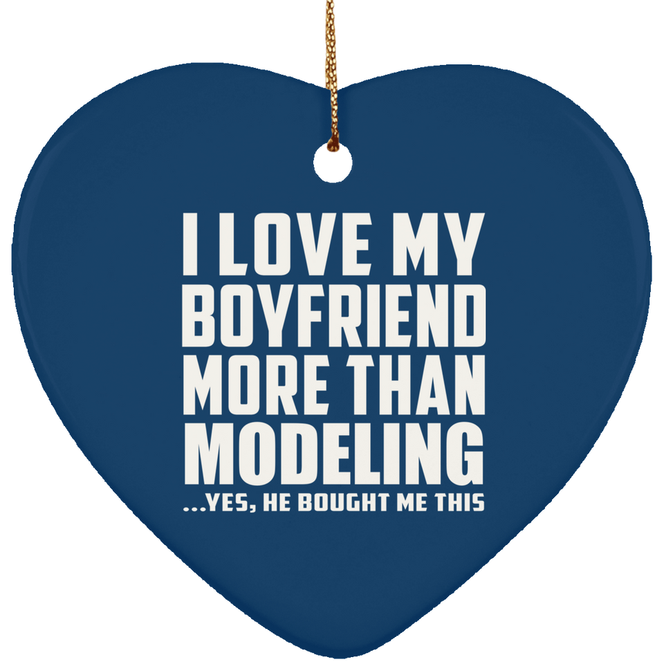 I Love My Boyfriend More Than Modeling - Heart Ornament