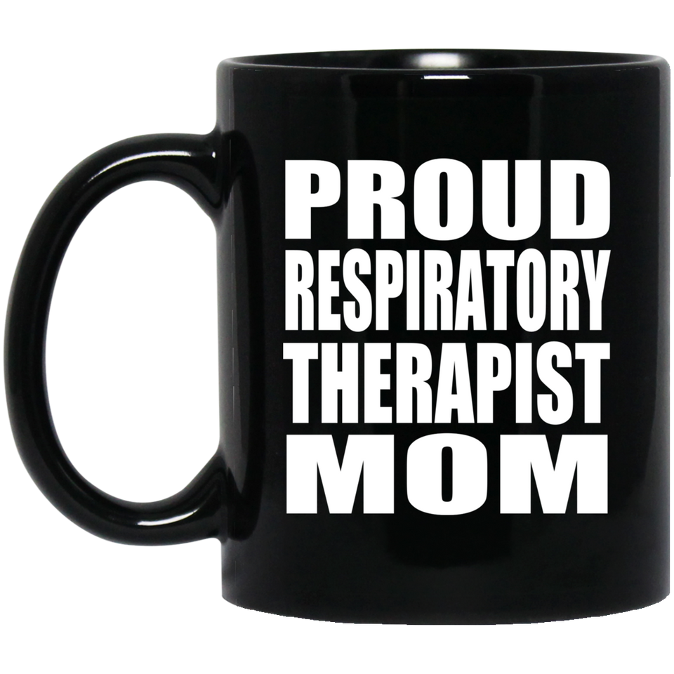 Proud Respiratory Therapist Mom - 11oz Coffee Mug Black