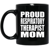 Proud Respiratory Therapist Mom - 11oz Coffee Mug Black
