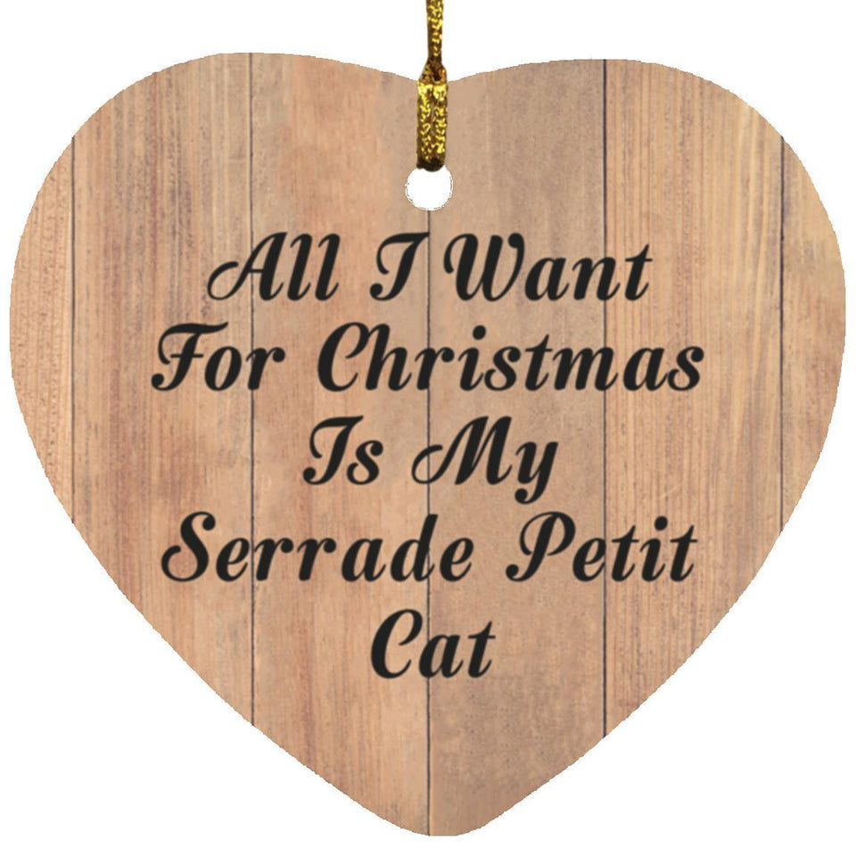 All I Want For Christmas Is My Serrade Petit Cat - Heart Ornament C