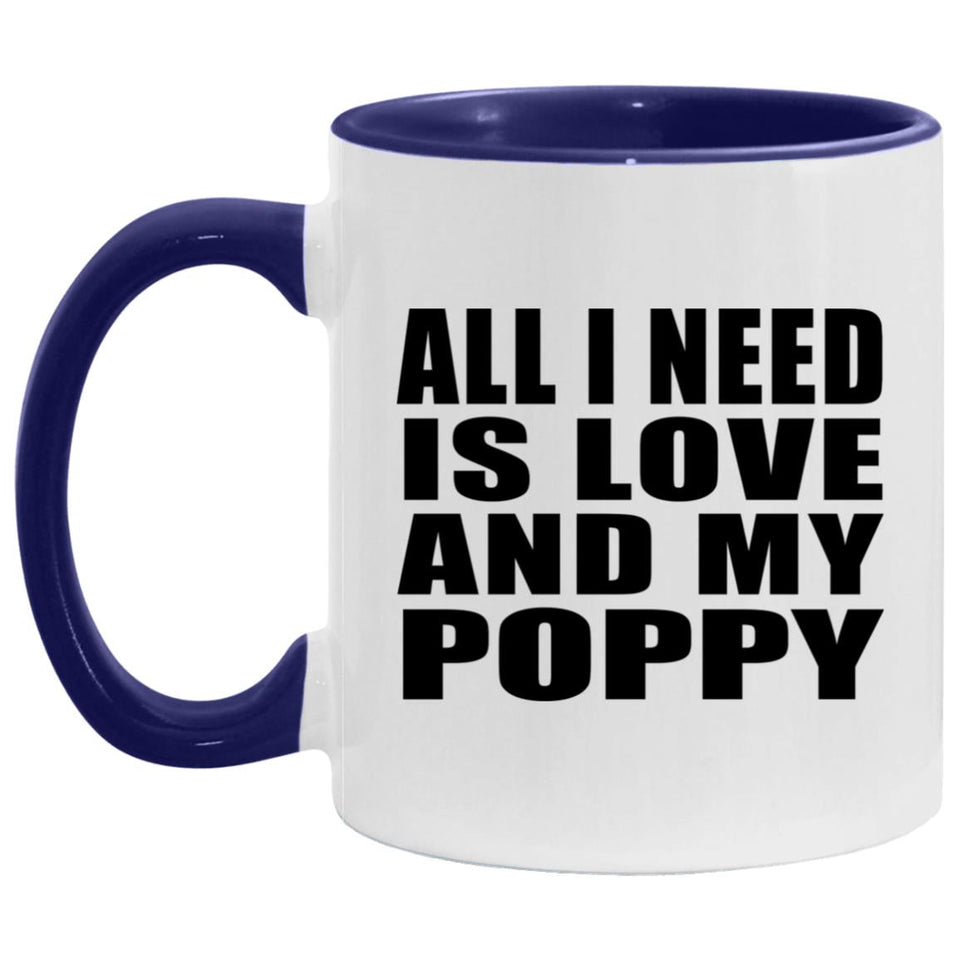 All I Need Is Love And My Poppy - 11oz Accent Mug Purple