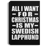 All I Want For Christmas Is My Swedish Lapphund - Canvas Portrait