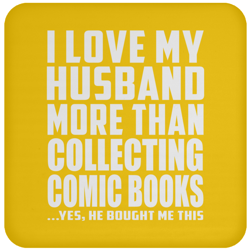 I Love My Husband More Than Collecting Comic Books - Drink Coaster