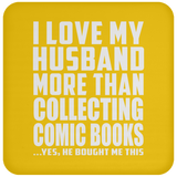 I Love My Husband More Than Collecting Comic Books - Drink Coaster