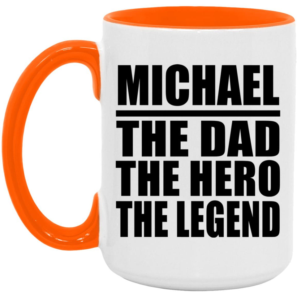 Michael The Dad The Hero The Legend - 15oz Accent Mug Orange