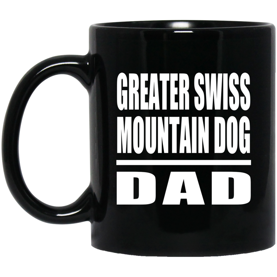 Greater Swiss Mountain Dog Dad - 11oz Coffee Mug Black