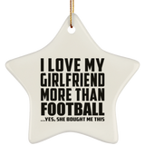 I Love My Girlfriend More Than Football - Star Ornament