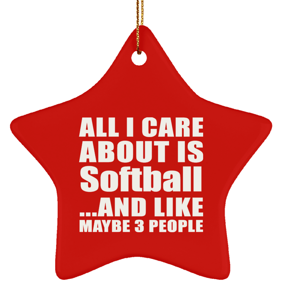 All I Care About Is Softball - Star Ornament