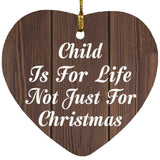 Child Is For Life Not Just For Christmas - Heart Ornament D