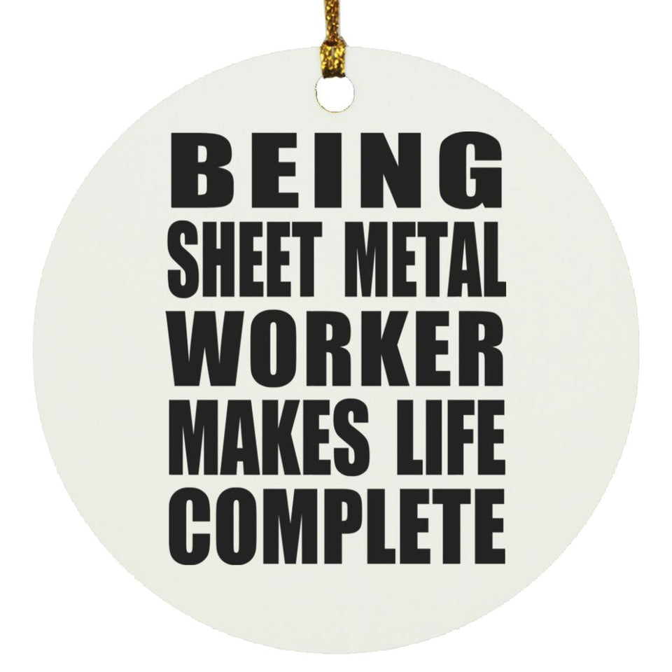 Being Sheet Metal Worker Makes Life Complete - Circle Ornament