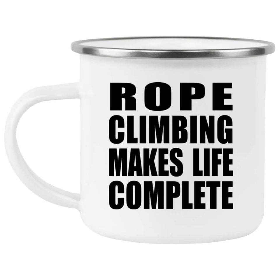 Rope Climbing Makes Life Complete - 12oz Camping Mug