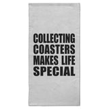 Collecting Coasters Makes Life Special - Hand Towel