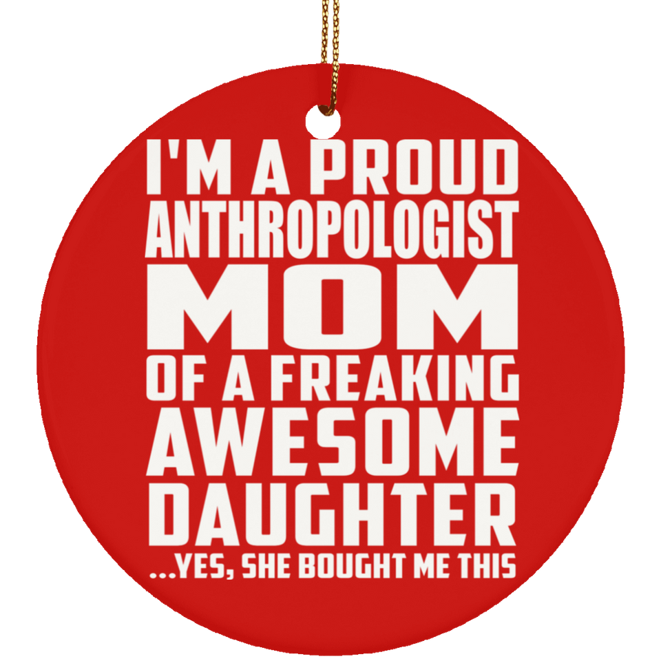 Proud Anthropologist Mom Of Awesome Daughter - Circle Ornament