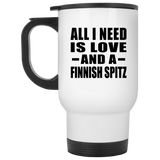 All I Need Is Love And A Finnish Spitz - White Travel Mug