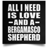 All I Need Is Love And A Bergamasco Shepherd - Poster Square
