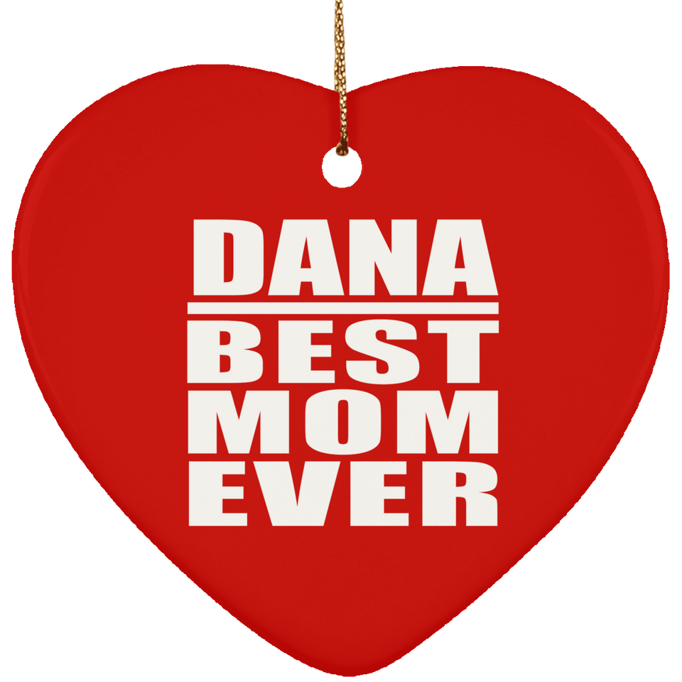 Dana Best Mom Ever - Heart Ornament