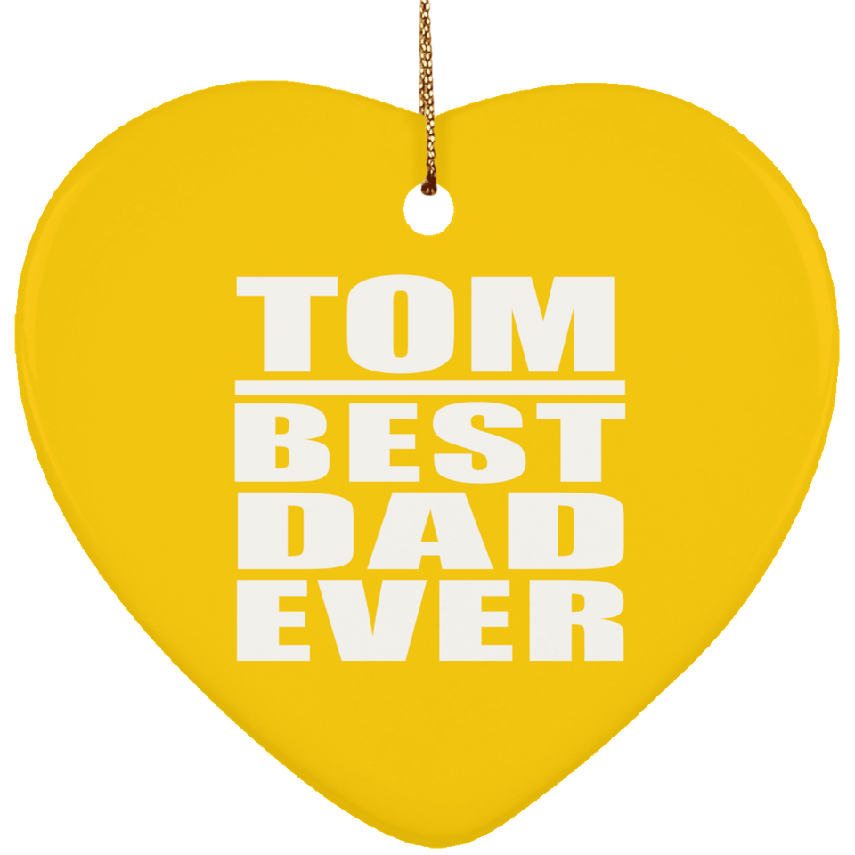 Tom Best Dad Ever - Heart Ornament